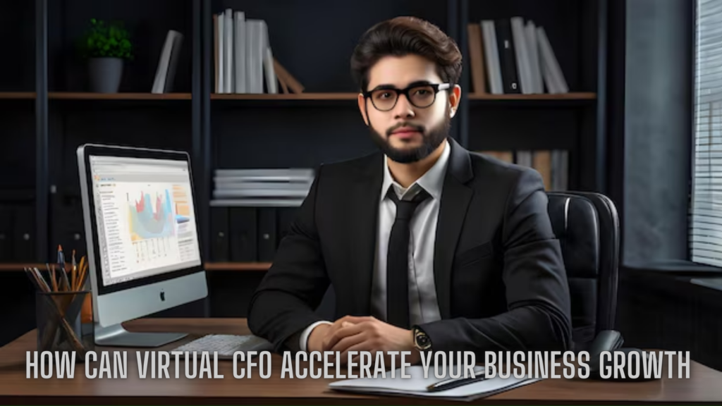 How Can Virtual CFO Accelerate Your Business Growth